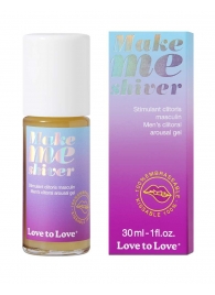 Возбуждающий гель для пениса Make Me Shiver - 30 мл. - Love to Love - купить с доставкой в Абакане
